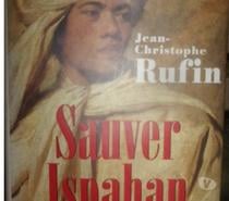 livre roman sauver Ispahan Jean-Christophe Rufin