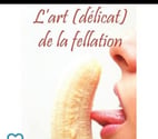 Woluwe - Bruxelles-Capitale — L'art (délicat) de faire une somptueuse fellation ?