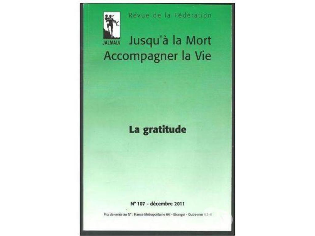 Livres occasion Tarn-et-Garonne Montauban - 82000 - Photos Vivastreet LA GRATITUDE n° 107 décembre 2011Jusqu'à la mort accompagner