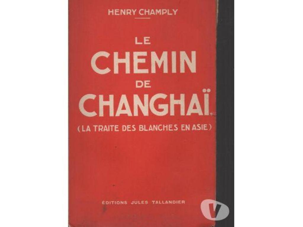 Livres occasion Tarn-et-Garonne Montauban - 82000 - Photos Vivastreet Henry CHAMPLY Le chemin de Changhaï la traite des blanches