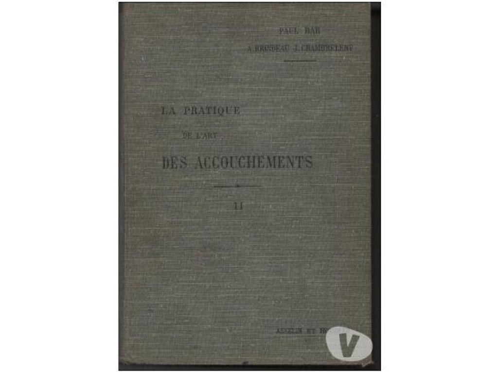 Livres occasion Tarn-et-Garonne Montauban - 82000 - Photos Vivastreet La pratique de l´art des accouchements - 1907 - TOME 2