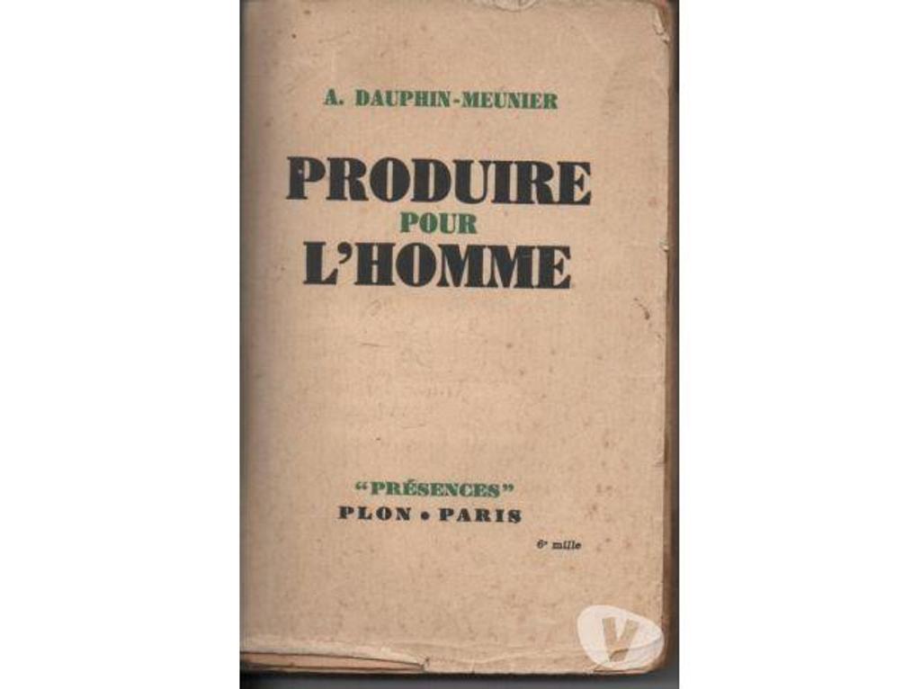 Livres occasion Tarn-et-Garonne Montauban - 82000 - Photos Vivastreet A. DAUPHIN MEUNIER Produire pour l'Homme - 1942