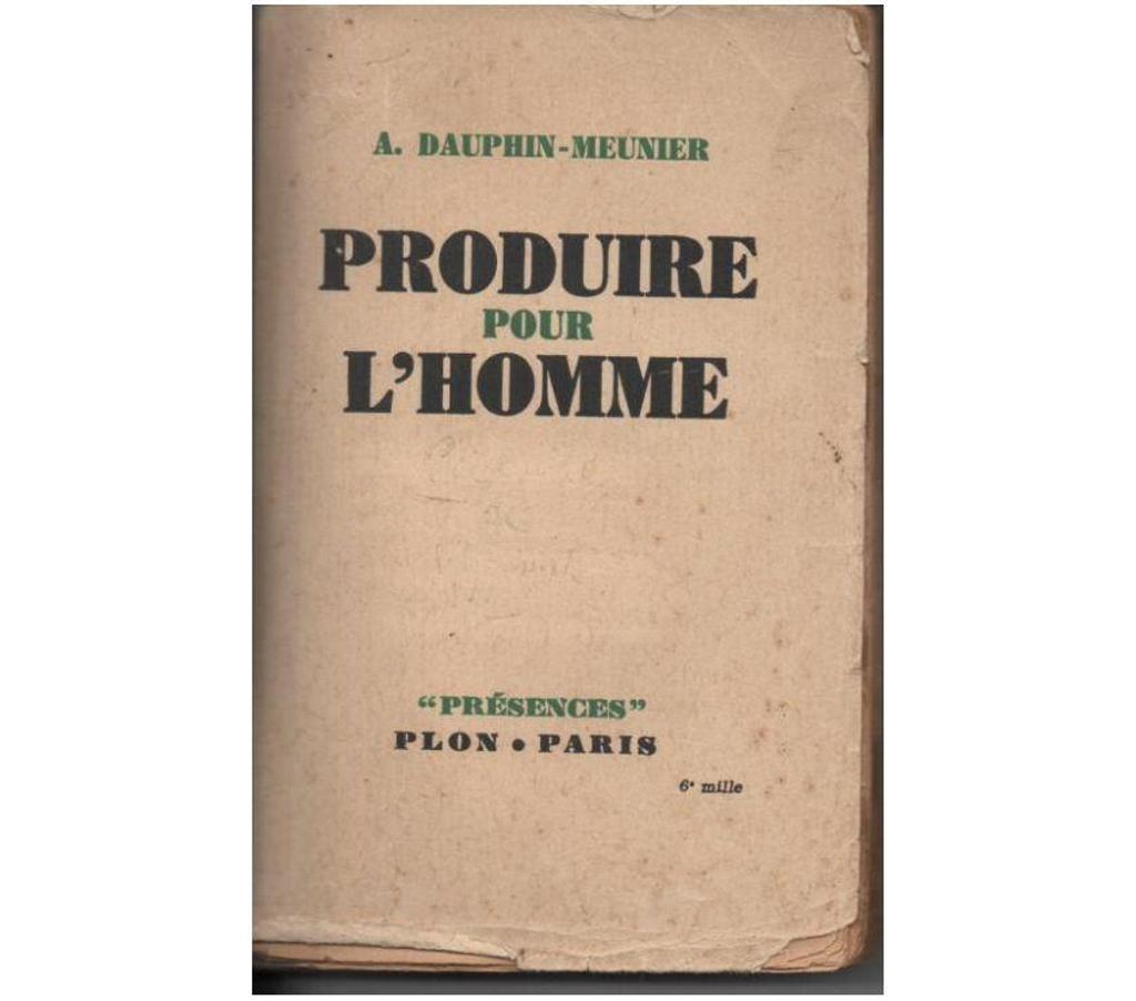 Livres occasion Tarn-et-Garonne Montauban - 82000 - Photos Vivastreet A. DAUPHIN MEUNIER Produire pour l'Homme - 1942