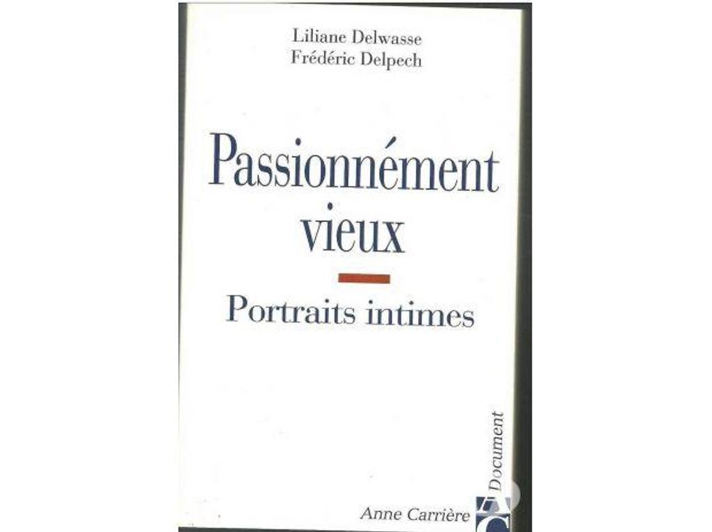 Livres occasion Tarn-et-Garonne Montauban - 82000 - Photos Vivastreet Passionnément vieux Portraits intimes par Liliane Delwasse e