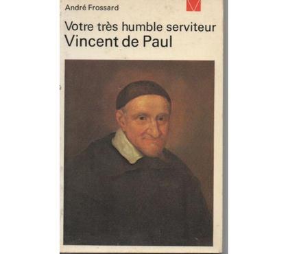 Livres occasion Montauban Tarn-et-Garonne - Photos Vivastreet André FROSSARD Votre très humble serviteur VINCENT DE PAUL