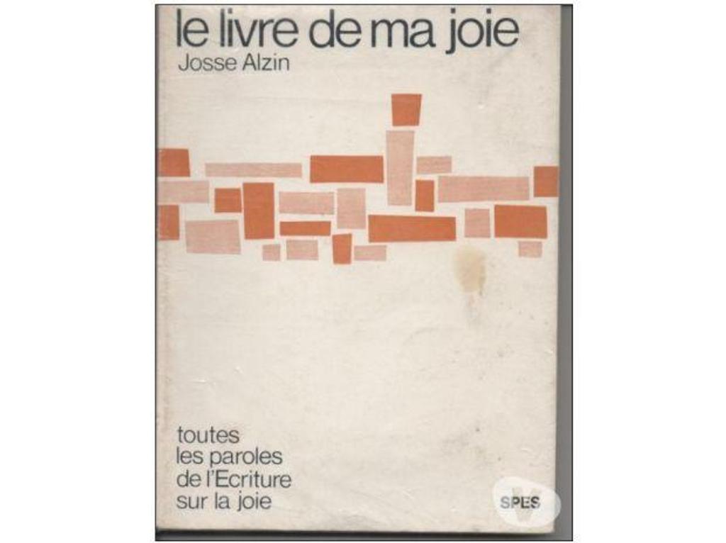 Livres occasion Tarn-et-Garonne Montauban - 82000 - Photos Vivastreet Josse ALZIN Le livre de ma joie - Toutes les paroles de l'Et