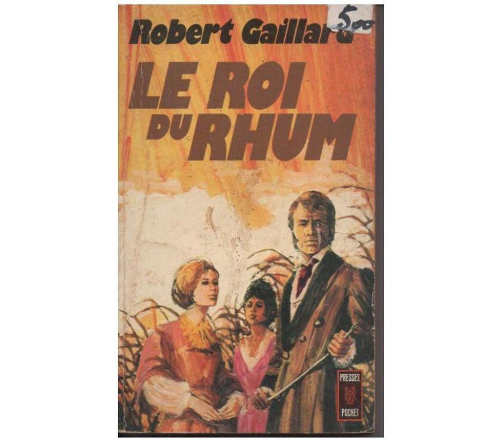 Livres occasion Tarn-et-Garonne Montauban - 82000 - Photos Vivastreet Robert GAILLARD Le roi du rhum - presses pocket