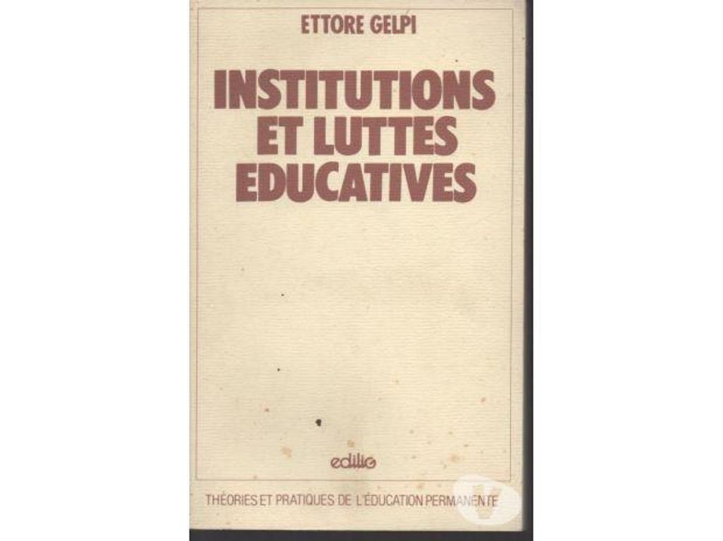 Livres occasion Tarn-et-Garonne Montauban - 82000 - Photos Vivastreet ETTORE GELPI : INSTITUTIONS ET LUTTES EDUCATIVES