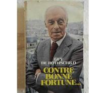 Contre bonne fortune. Guy de Rothschild.