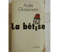 La Bétise André Glucksman.
